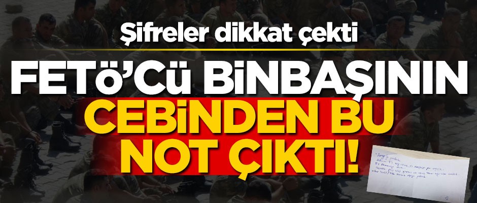Şifreler dikkat çekti... İşte FETÖ'cü binbaşının cebinden çıkan not!