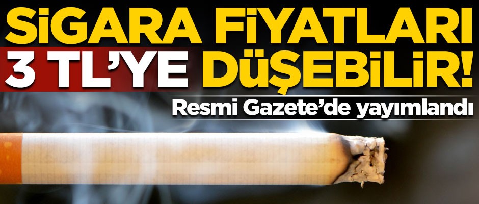 Sigara fiyatları 3 TL'ye düşebilir! Resmi Gazete'de yayımlandı