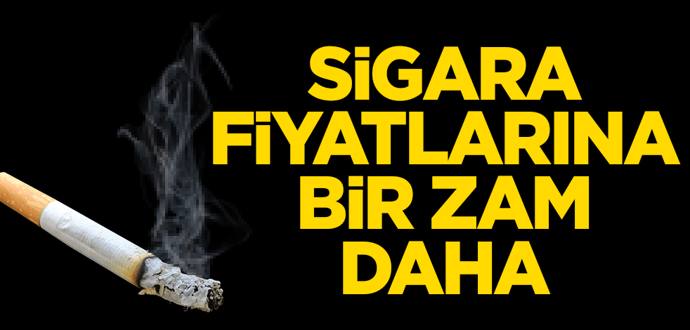 Sigara fiyatlarına bir zam daha!
