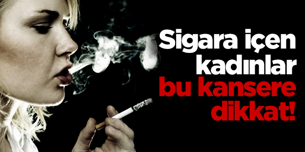 Sigara içen kadınlar! Bu kansere özellikle siz dikkat edin