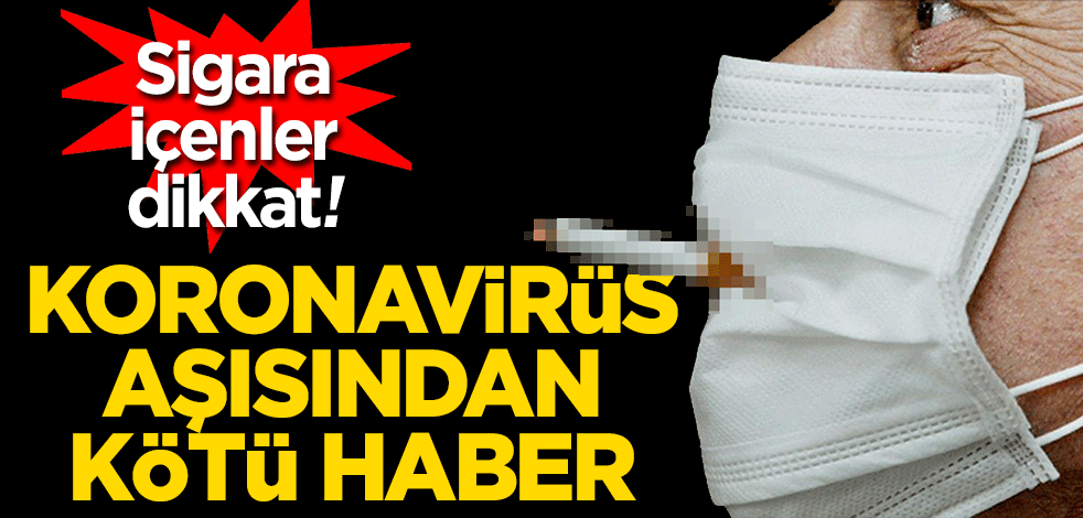 Sigara içenler dikkat! Koronavirüs aşısından kötü haber
