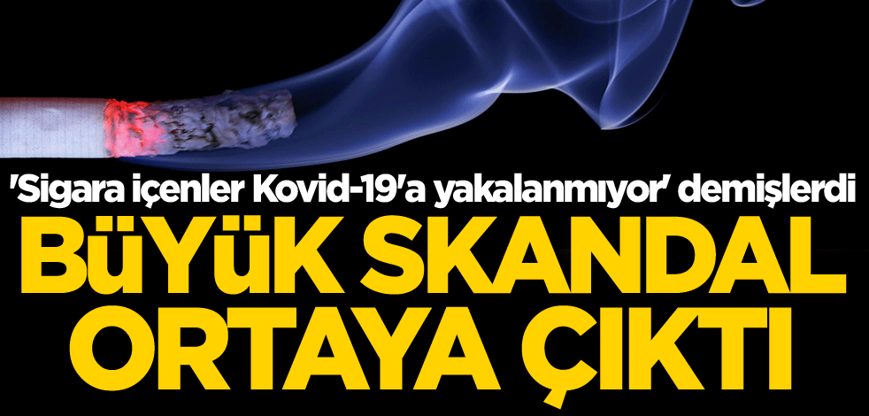 'Sigara içenler Kovid-19'a yakalanmıyor' demişlerdi! Büyük skandal ortaya çıktı