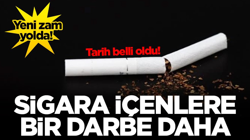 Sigara içenlere bir darbe daha! Yeni zam yolda! Tarih belli oldu