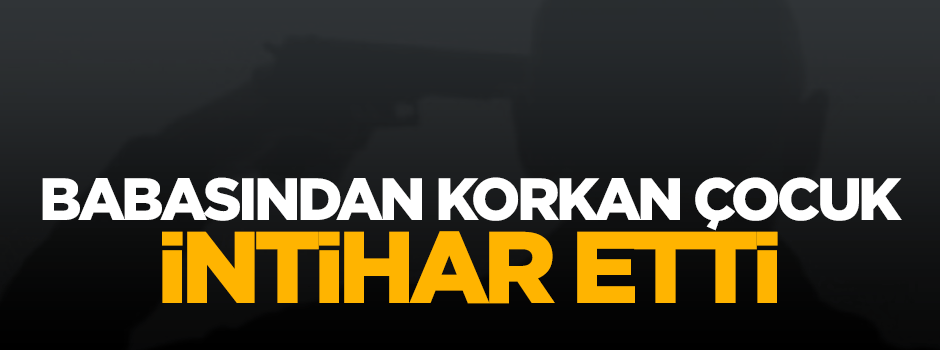 Sigara içtiğini babasının öğrenmesinden korkan çocuk intihar etti