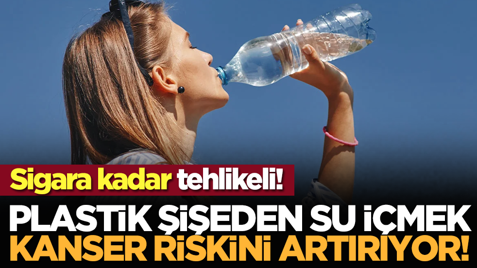 Sigara kadar tehlikeli! Plastik şişeden su içmek kanser riskini artırıyor!