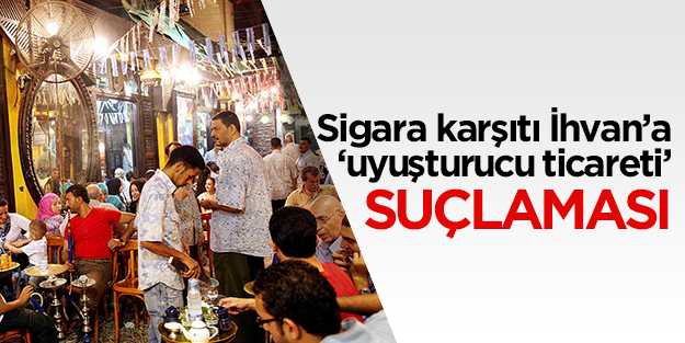 Sigara karşıtı İhvan'a 'uyuşturucu ticareti' suçlaması
