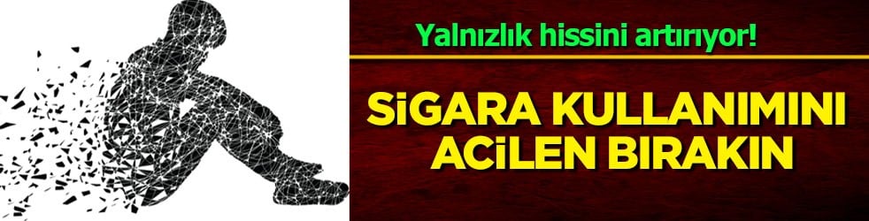 Sigara kullanımı: Sigarayı acilen bırakın! Yalnızlık hissini artırıyor, kronik hastalıklara davetiye çıkarıyor