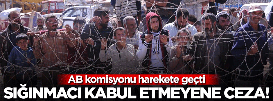 Sığınmacı kabul etmeyen ülkeye ceza!