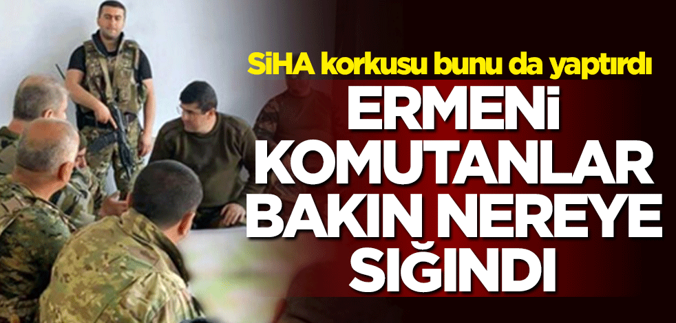 SİHA korkusunu bunu da yaptırdı! Ermeni komutanlar bakın nereye sığındı