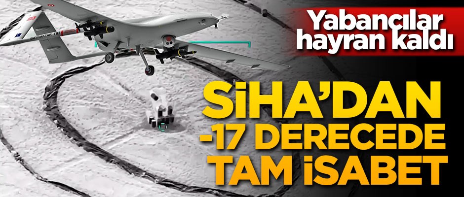 SİHA'dan -17 derecede tam isabet! Yabancılar hayran kaldı