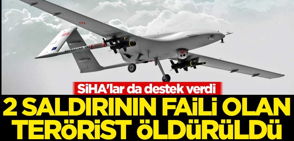 SİHA'lar da destek verdi! 2 saldırının faili olan terörist öldürüldü