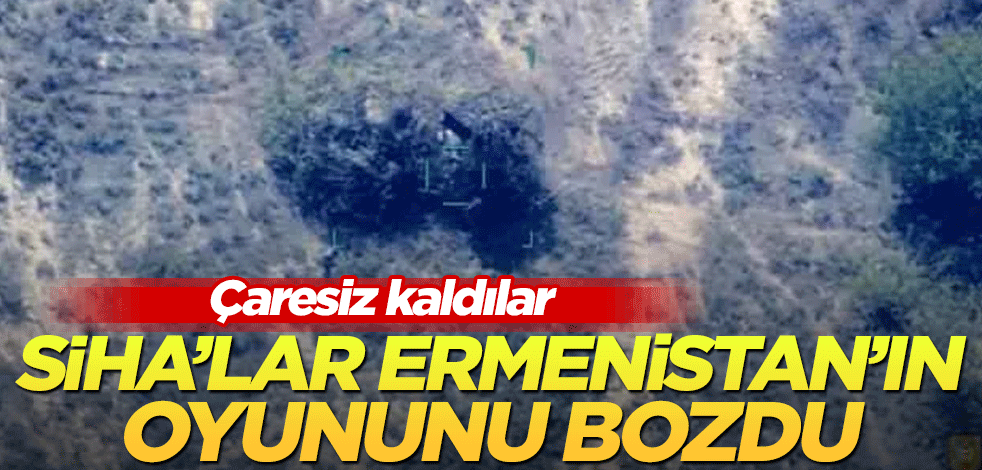 SİHA'lar Ermenistan'ın oyununu bozdu!