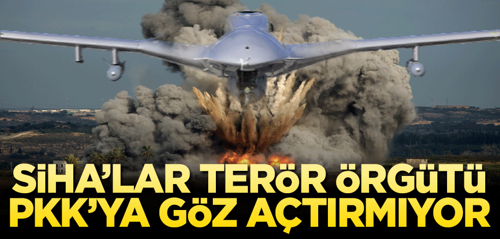 SİHA’lar terör örgütü PKK’ya göz açtırmıyor!