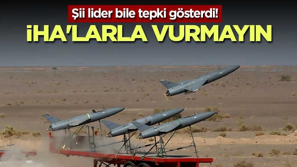 Şii lider bile tepki gösterdi! İHA'larla vurmayın