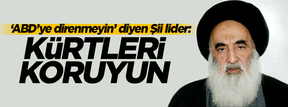 Şii lider Sistani: Kürtleri koruyun