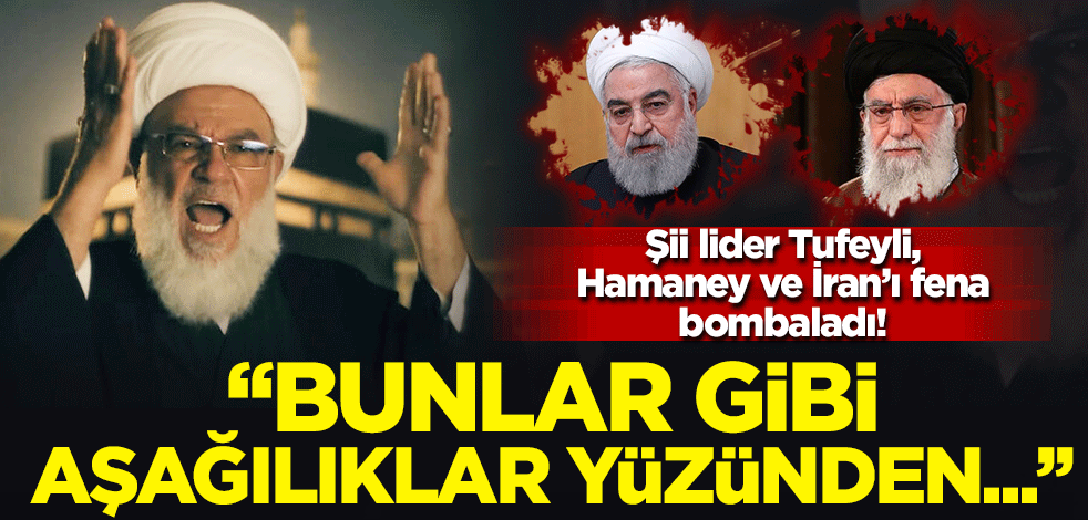 Şii lider Tufeyli Hamaney ve İran’ı fena bombaladı!