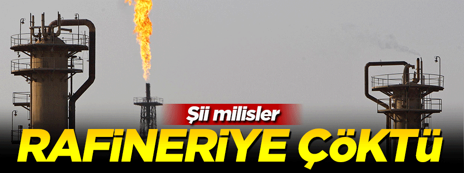 Şii milisler rafineriye çöktü!