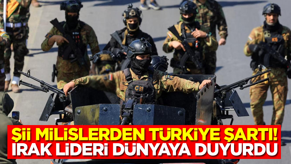 Şii milislerden Türkiye şartı: Irak lideri dünyaya duyurdu