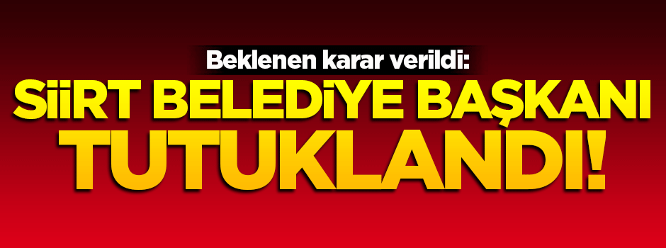 Siirt Belediye Başkanı tutuklandı