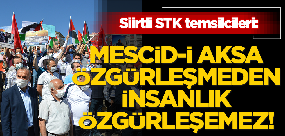Siirtli STK temsilcileri: Mescid-i Aksa özgürleşmeden insanlık özgürleşemez