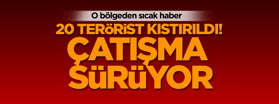 Siirt'te 20 terörist kıstırıldı! Çatışma sürüyor