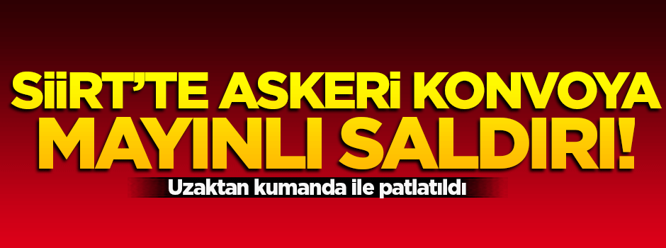 Siirt'te askeri konvoya mayınlı saldırı