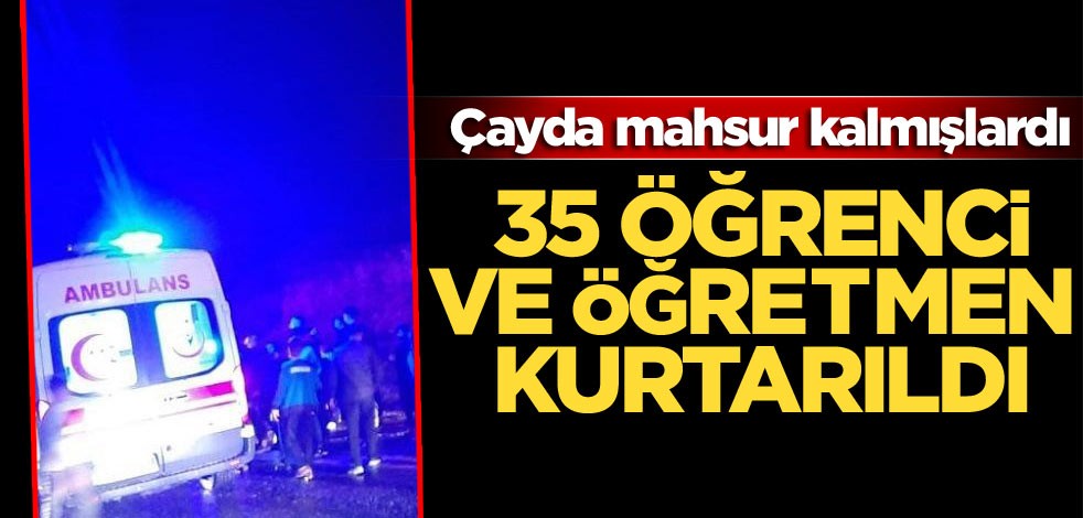Siirt'te çayda mahsur kalan 35 öğrenci ve öğretmen kurtarıldı