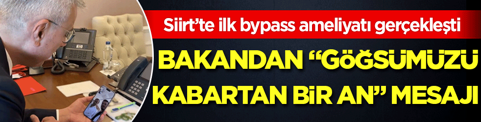 Siirt’te ilk bypass ameliyatı gerçekleşti: Bakan’dan ‘göğsümüzü kabartan bin an’ mesajı