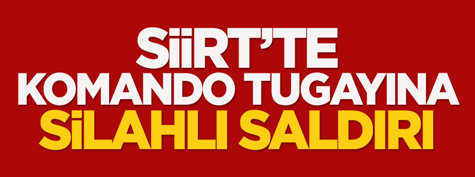 Siirt'te komando tugayına silahlı saldırı
