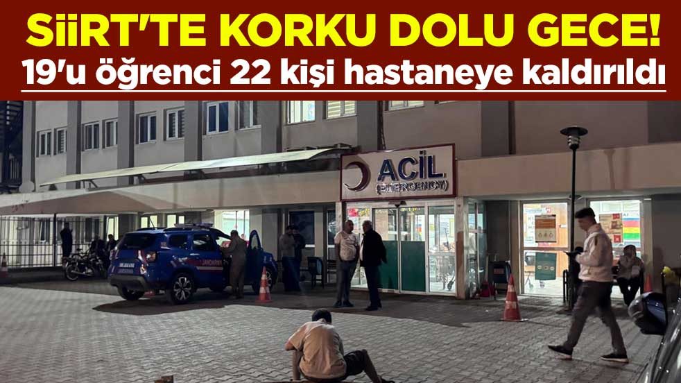 Siirt'te korku dolu gece! 19'u öğrenci 22 kişi hastaneye kaldırıldı