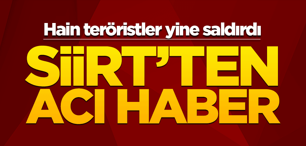 Siirt'te PKK saldırısı! Acı haber geldi