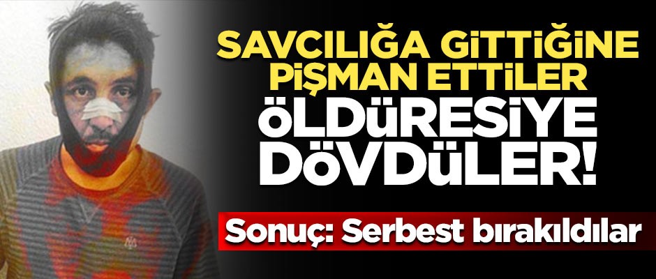 Şikayet etti diye öldüresiye dövdüler! Serbest bırakıldılar