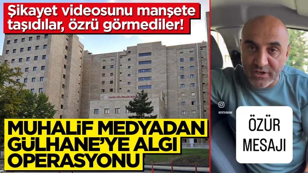 Şikayet videosunu manşete taşıdılar, özrü görmediler! Muhalif medyadan Gülhane’ye algı operasyonu