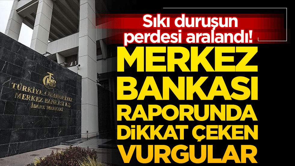 Sıkı duruşun perdesi aralandı! Merkez bankası raporunda dikkat çeken vurgular