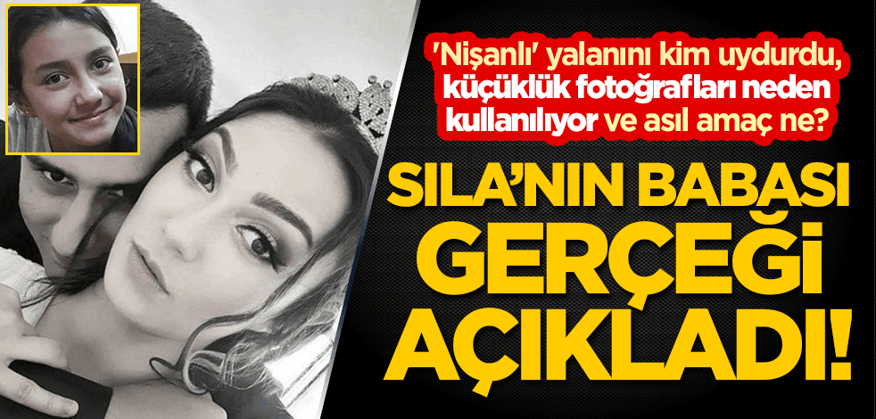 Sıla Şentürk'ün babası gerçeği açıkladı! 'Nişanlı' yalanını kim uydurdu, küçüklük fotoğrafları neden kullanılıyor ve asıl amaç ne?