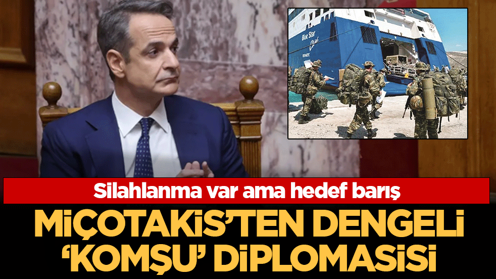 Silahlanma var ama hedef barış: Miçotakis’ten dengeli ‘komşu’ diplomasisi!