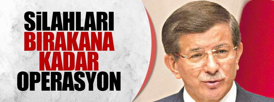 Silahları bırakana kadar operasyon