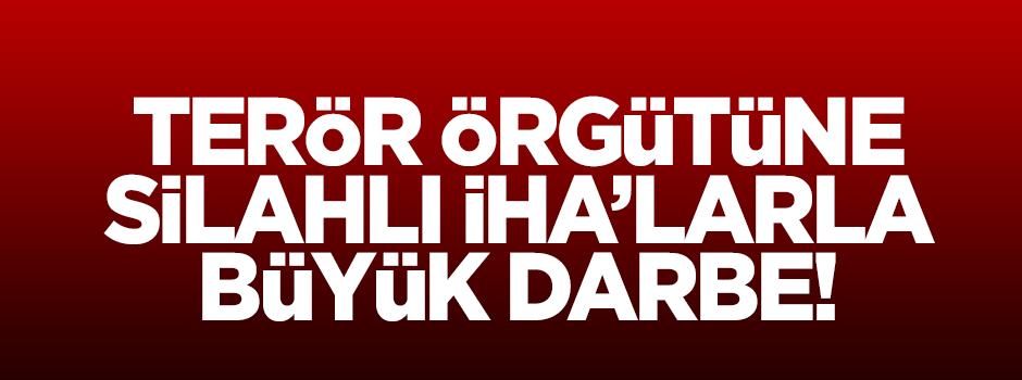 Silahlı İHA'lardan DAEŞ'e ağır darbe!