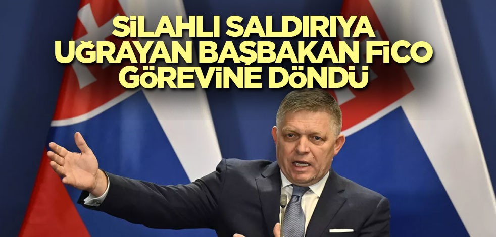 Silahlı saldırıya uğrayan Başbakan Fico görevine döndü