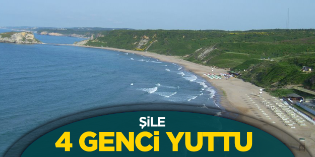 Şile dört genci yuttu
