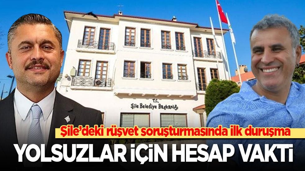 Şile’deki rüşvet soruşturmasında ilk duruşma: Yolsuzlar için hesap vakti