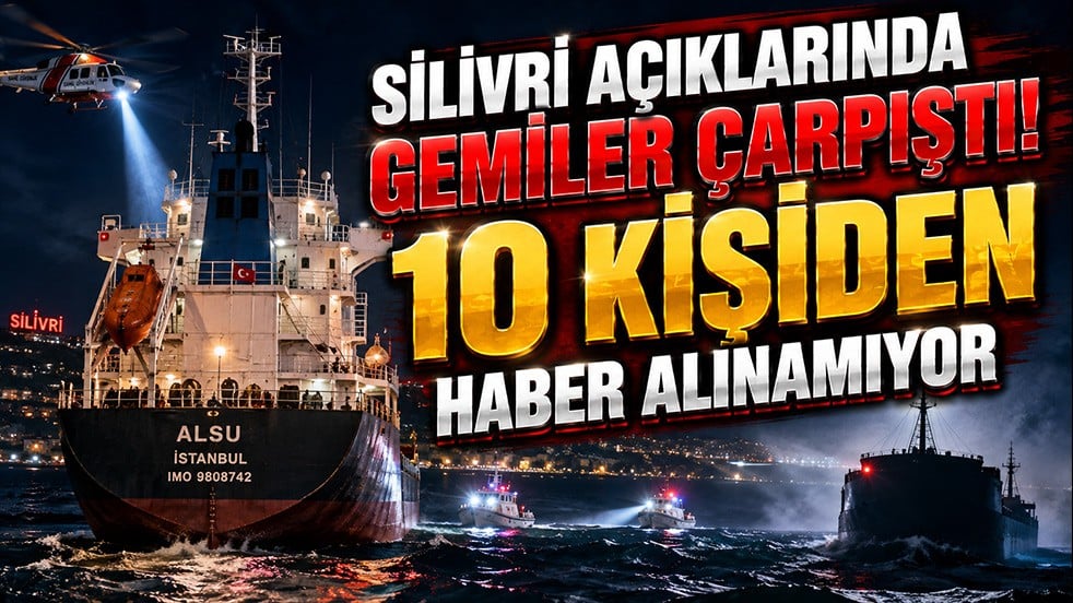Silivri açıklarında gemiler çarpıştı! 10 kişilik mürettebattan haber alınamıyor