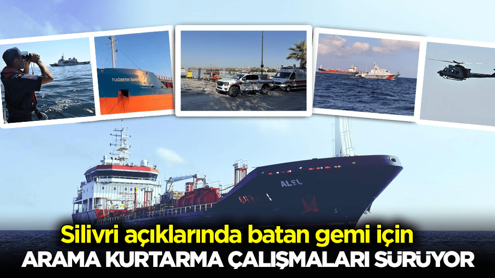 Silivri açıklarındaki kazada gemi batmıştı! Arama kurtarma çalışmaları sürüyor