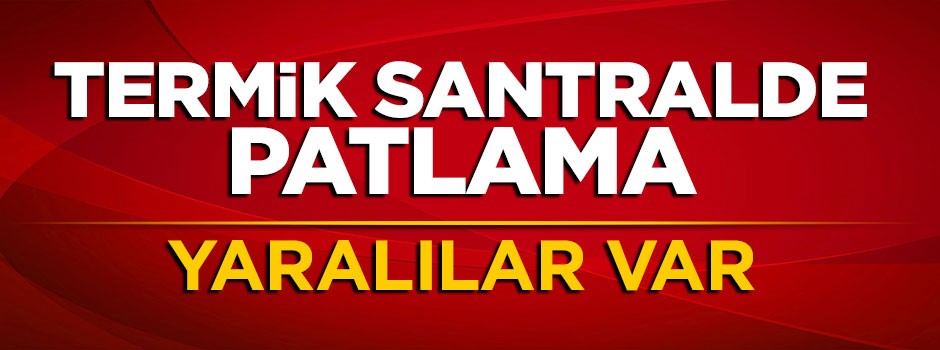 Silopi'de termik santralde patlama yaşandı: Yaralılar var