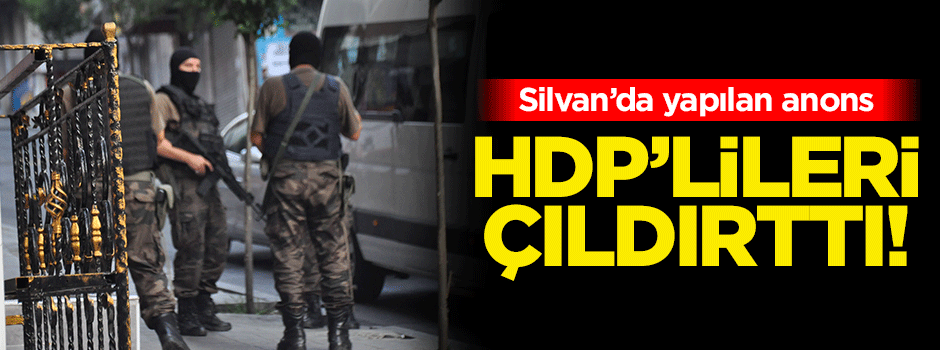 Silvan'da yapılan anons HDP'lileri çıldırttı!