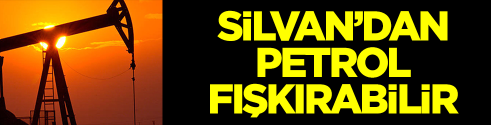 Silvan'dan petrol fışkırabilir