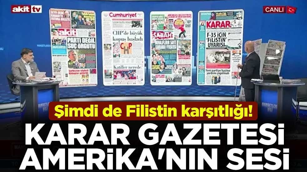 Şimdi de Filistin karşıtlığı! Karar gazetesi Amerika'nın sesi