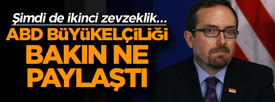 Şimdi de ikinci zevzeklik… ABD büyükelçiliği bakın ne paylaştı