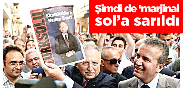 Şimdi de ‘marjinal sol’a sarıldı