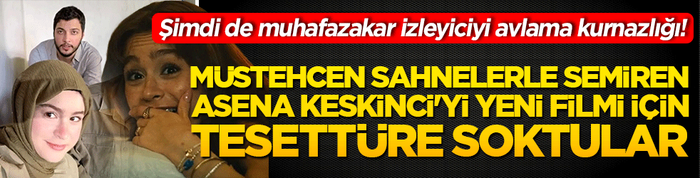 Şimdi de muhafazakar izleyiciyi avlama kurnazlığı! Müstehcen sahnelerle semiren Asena Keskinci'yi yeni filmi için tesettüre soktular!